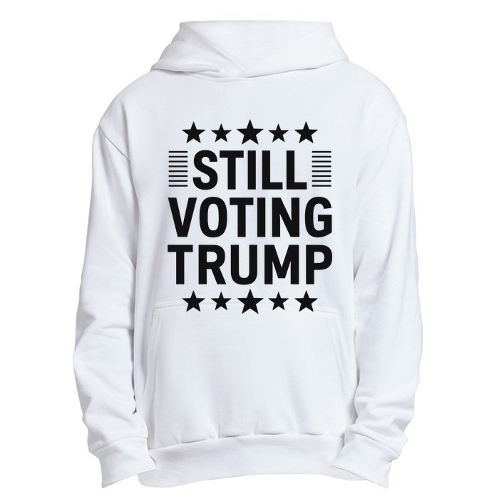 Still Voting Trump Political Statement Urban Pullover Hoodie