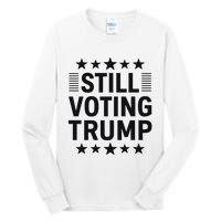 Still Voting Trump Political Statement Tall Long Sleeve T-Shirt