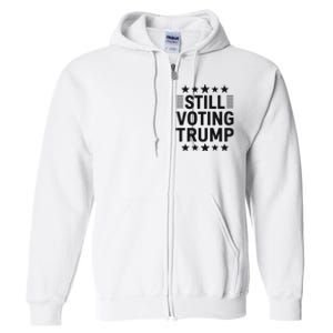 Still Voting Trump Political Statement Full Zip Hoodie