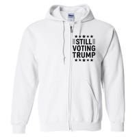 Still Voting Trump Political Statement Full Zip Hoodie