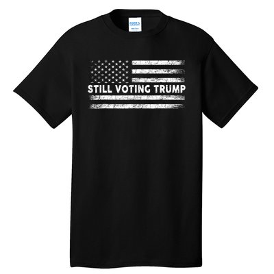 Still Voting Trump 2024 Patriotic American Flag Tall T-Shirt