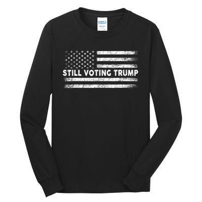 Still Voting Trump 2024 Patriotic American Flag Tall Long Sleeve T-Shirt