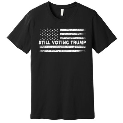 Still Voting Trump 2024 Patriotic American Flag Premium T-Shirt