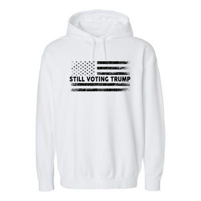 Still Voting Trump 2024 Patriotic American Flag Garment-Dyed Fleece Hoodie