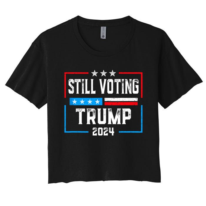 Still Voting Trump 2024 Patriotic American Flag Women's Crop Top Tee