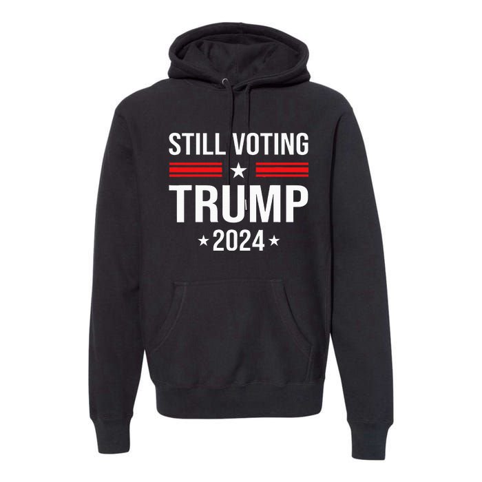 Still Voting Trump 2024 Patriotic American Flag Premium Hoodie