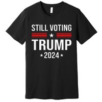 Still Voting Trump 2024 Patriotic American Flag Premium T-Shirt