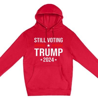 Still Voting Trump 2024 Patriotic American Flag Premium Pullover Hoodie