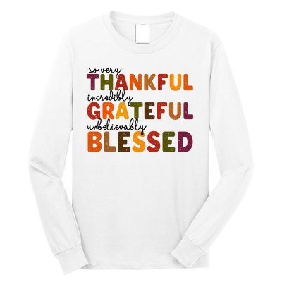 So Very Thankful Incredibly Grateful Unbelievably Blessed Long Sleeve Shirt