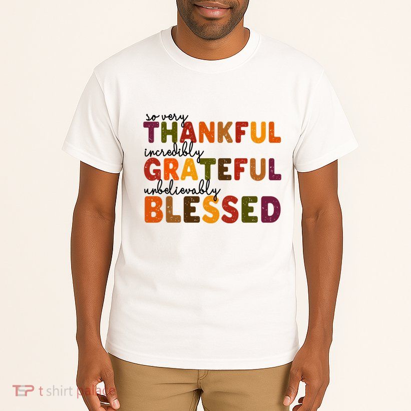 So Very Thankful Incredibly Grateful Unbelievably Blessed Tall T-Shirt