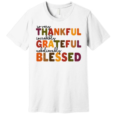 So Very Thankful Incredibly Grateful Unbelievably Blessed Premium T-Shirt