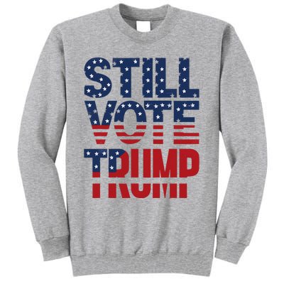 Still Voting Trump 2024 Patriotic American Flag Tall Sweatshirt