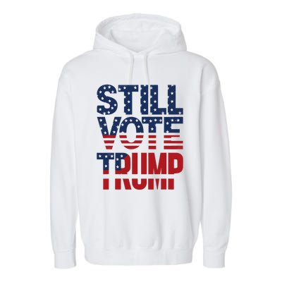 Still Voting Trump 2024 Patriotic American Flag Garment-Dyed Fleece Hoodie