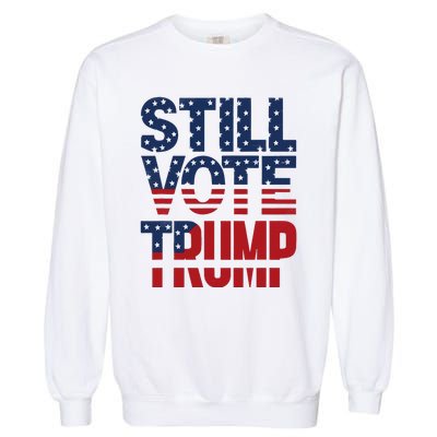 Still Voting Trump 2024 Patriotic American Flag Garment-Dyed Sweatshirt