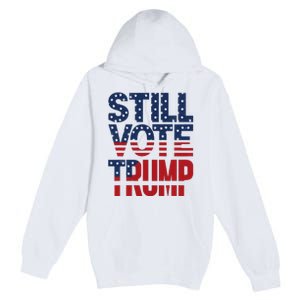 Still Voting Trump 2024 Patriotic American Flag Premium Pullover Hoodie