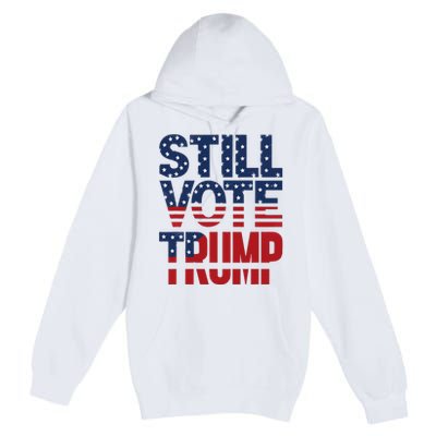 Still Voting Trump 2024 Patriotic American Flag Premium Pullover Hoodie