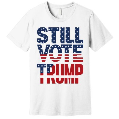 Still Voting Trump 2024 Patriotic American Flag Premium T-Shirt