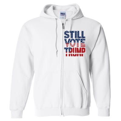 Still Voting Trump 2024 Patriotic American Flag Full Zip Hoodie