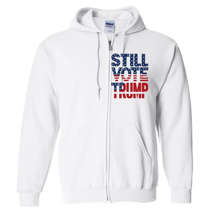 Still Voting Trump 2024 Patriotic American Flag Full Zip Hoodie