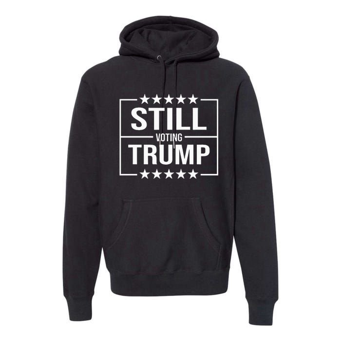 Still Voting Trump 2024 Patriotic American Flag Premium Hoodie