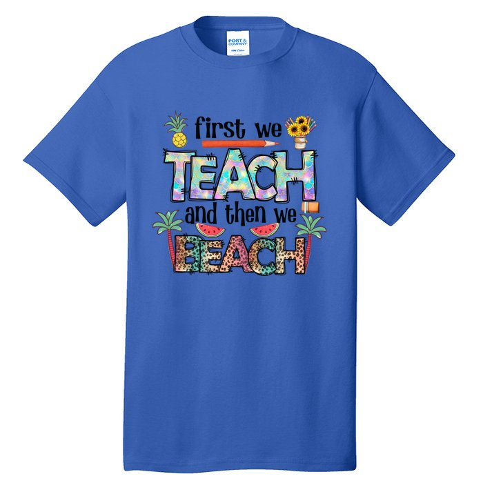 Summer Vacation Teacher Saying Gift First Teach Then Beach Gift Tall T-Shirt