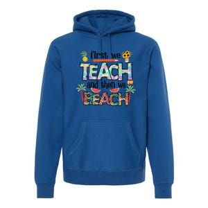 Summer Vacation Teacher Saying Gift First Teach Then Beach Gift Premium Hoodie