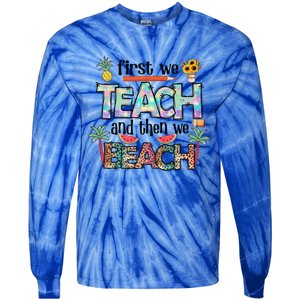 Summer Vacation Teacher Saying Gift First Teach Then Beach Gift Tie-Dye Long Sleeve Shirt