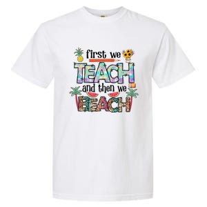 Summer Vacation Teacher Saying Gift First Teach Then Beach Gift Garment-Dyed Heavyweight T-Shirt