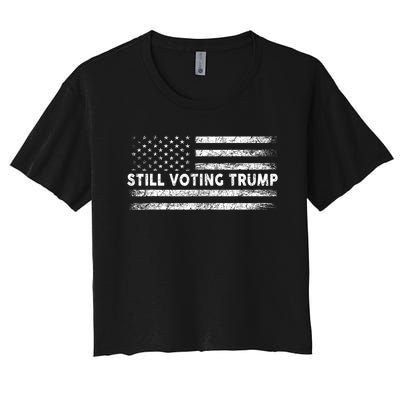 Still Voting Trump 2024 Patriotic American Flag Women's Crop Top Tee