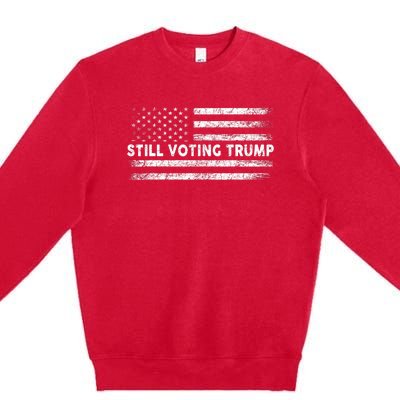 Still Voting Trump 2024 Patriotic American Flag Premium Crewneck Sweatshirt