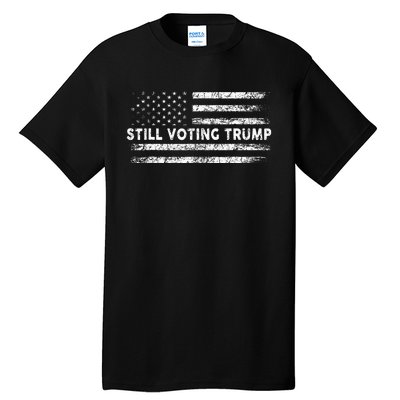 Still Voting Trump 2024 Patriotic American Flag Tall T-Shirt