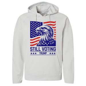 Still Voting Trump 2024 Patriotic Performance Fleece Hoodie