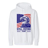 Still Voting Trump 2024 Patriotic Garment-Dyed Fleece Hoodie