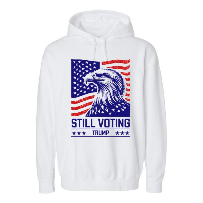 Still Voting Trump 2024 Patriotic Garment-Dyed Fleece Hoodie