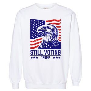 Still Voting Trump 2024 Patriotic Garment-Dyed Sweatshirt