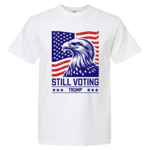 Still Voting Trump 2024 Patriotic Garment-Dyed Heavyweight T-Shirt