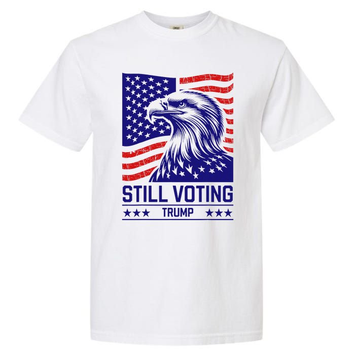 Still Voting Trump 2024 Patriotic Garment-Dyed Heavyweight T-Shirt