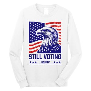 Still Voting Trump 2024 Patriotic Long Sleeve Shirt