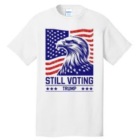 Still Voting Trump 2024 Patriotic Tall T-Shirt