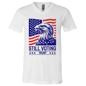 Still Voting Trump 2024 Patriotic V-Neck T-Shirt