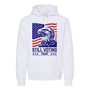 Still Voting Trump 2024 Patriotic Premium Hoodie