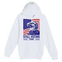 Still Voting Trump 2024 Patriotic Premium Pullover Hoodie