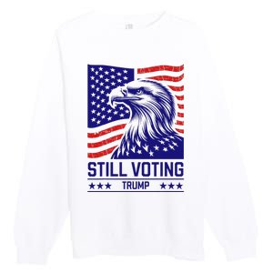 Still Voting Trump 2024 Patriotic Premium Crewneck Sweatshirt