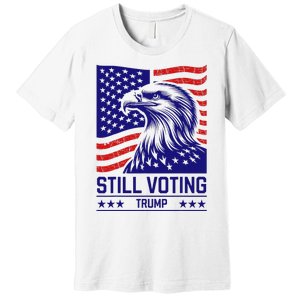 Still Voting Trump 2024 Patriotic Premium T-Shirt