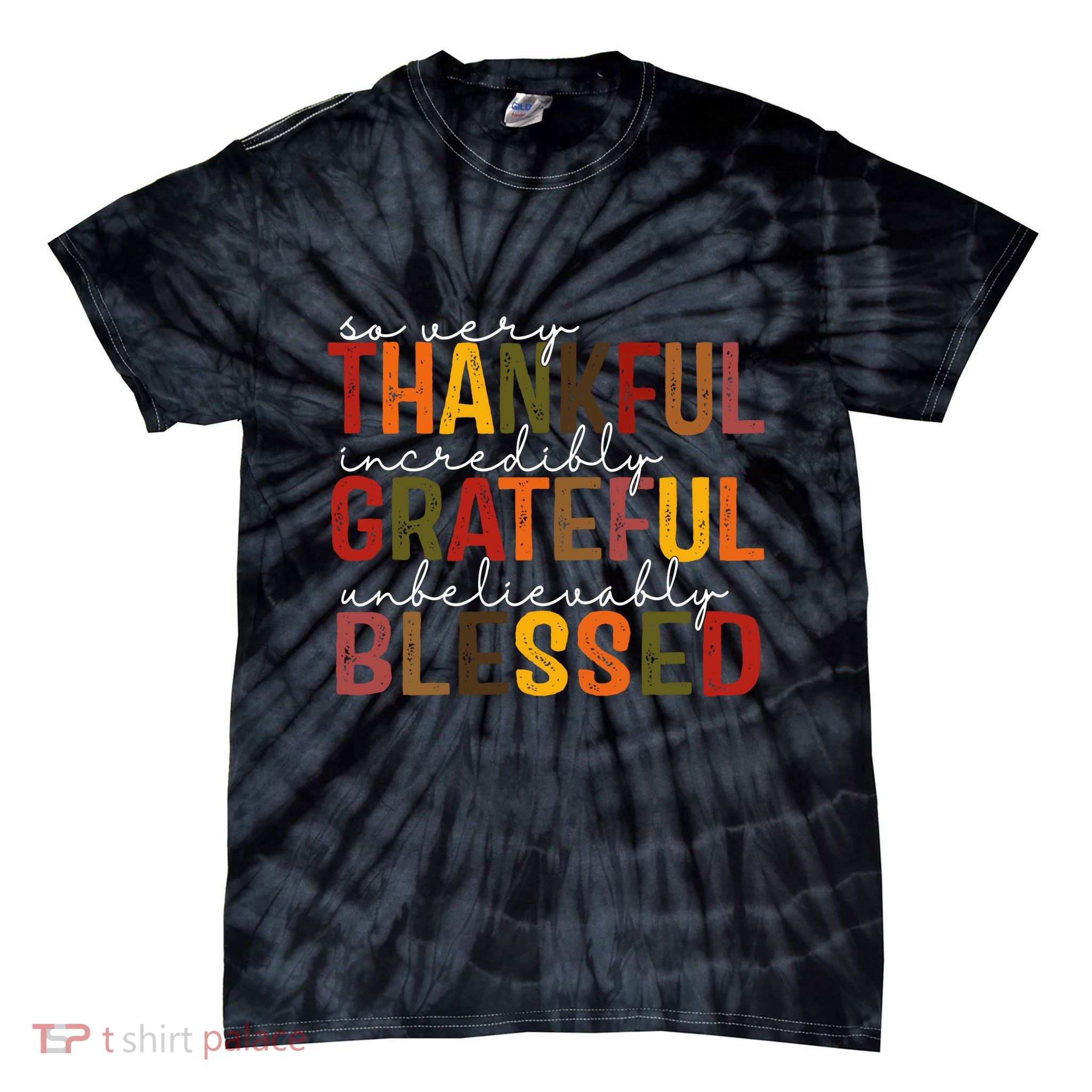 So Very Thankful Incredibly Grateful Unbelievably Blessed Thanksgiving Quote Tie-Dye T-Shirt