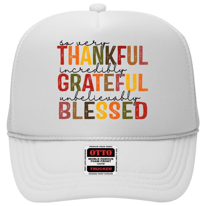 So Very Thankful Incredibly Grateful Unbelievably Blessed Thanksgiving Quote High Crown Mesh Back Trucker Hat