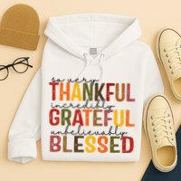 So Very Thankful Incredibly Grateful Unbelievably Blessed Thanksgiving Quote Hoodie