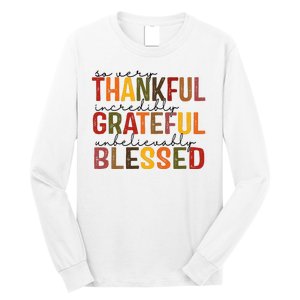 So Very Thankful Incredibly Grateful Unbelievably Blessed Thanksgiving Quote Long Sleeve Shirt