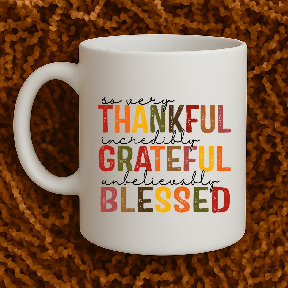 So Very Thankful Incredibly Grateful Unbelievably Blessed Thanksgiving Quote Mug