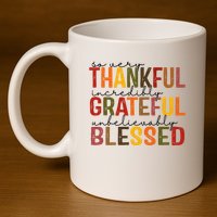 So Very Thankful Incredibly Grateful Unbelievably Blessed Thanksgiving Quote 11oz C Handle Ceramic Mug